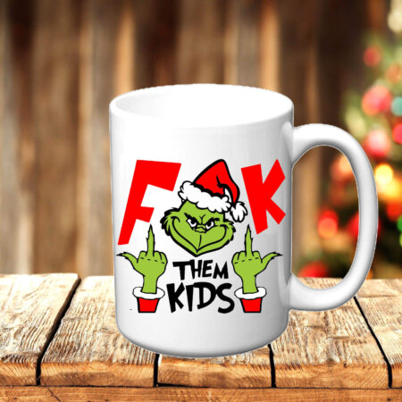 Chirstmas mug - Grinch F them kids